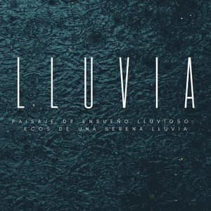 Paisaje De Ensueño Lluvioso: Ecos De Una Serena Lluvia - Sonidos de hombre de lluvia
