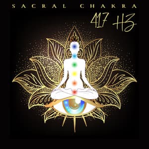 Sacral Chakra 417 HZ: Meditation Sounds for Sacred Sexuality, Creativity and Deepest Desires - Sacral Chakra Universe