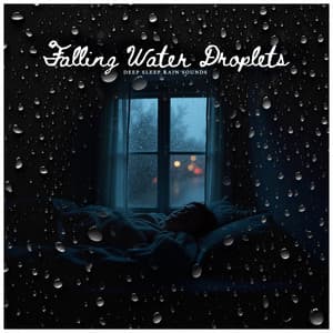 Falling Water Droplets - Deep Sleep Rain Sounds