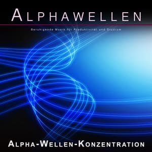 Alphawellen: Beruhigende Musik für Produktivität und Studium - Alpha-Wellen