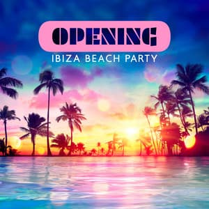 Opening Ibiza Beach Party: 100% Chill Out Party Selection - DJ Charles EDM