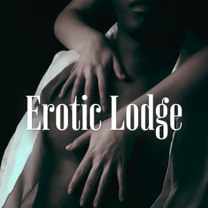 Erotic Lodge: Sensual New Age Music, Tantric Sex, Tension Building - Tantric Sex Background Music Experts