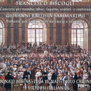 Biscogli: Concerto for Trumpet, Oboe & Bassoon - Sammartini: Symphonies - Giovanni Battista Sammartini