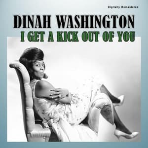 I Get a Kick out of You - Dinah Washington