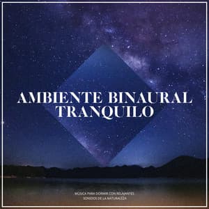 Ambiente Binaural Tranquilo - Música para Dormir Con Relajantes Sonidos de la Naturaleza