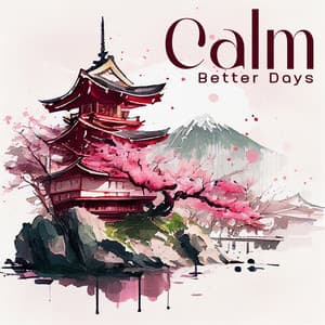 Calm Better Days: Atmospheric Asian Music To Unwind And Relax - Asian Tradition Universe