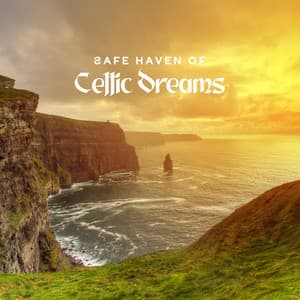 Safe Haven of Celtic Dreams: Celtic Relaxation Music for Deep Sleep and Rest, Anxiety Release, Finding Peace of Mind, Mindfulness Meditation - Celtic Spirituality