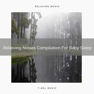 Relieving Noises Compilation For Baby Sleep - Baby White Noise / Baby Rain Sleep Sounds