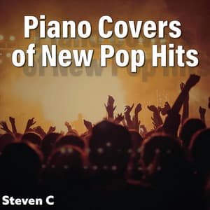 Piano Covers of New Pop Hits - Steven C