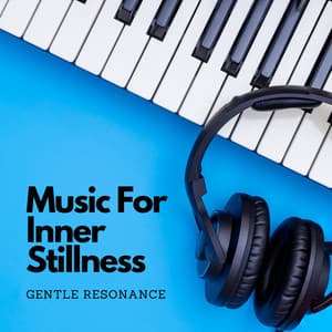 Music For Inner Stillness: Gentle Resonance - Blissful Calm