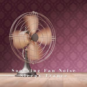 Soothing Fan Noise Sleepy Trance - Deep Sleep