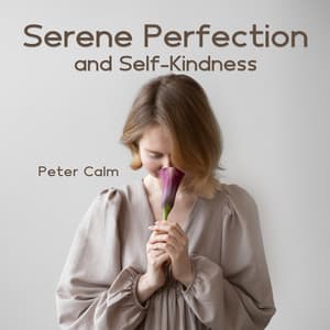 Serene Perfection and Self-Kindness - Peter Calm