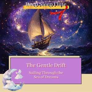 The Gentle Drift: Sailing Through the Sea of Dreams - Deep Sleep Flute