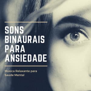 Sons Binaurais para Ansiedade: Música Relaxante para Saúde Mental - Calmar la Ansiedad