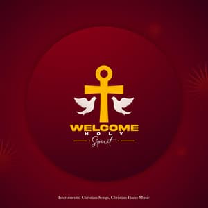 Welcome Holy Spirit - Instrumental Christian Songs, Christian Piano Music