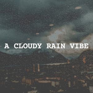 A Cloudy Rain Vibe - 24H Rain Sounds