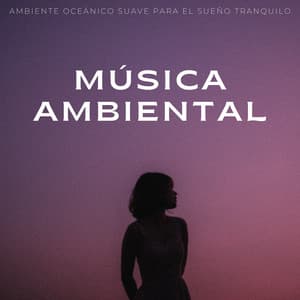 Música Ambiental: Ambiente Oceánico Suave Para El Sueño Tranquilo - Estrellita Dónde Estás