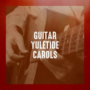 Guitar Yuletide Carols - Christmas Songs