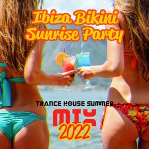 Ibiza Bikini Sunrise Party: Trance House Music Session, Dj Sun Set Summer Mix 2022 - Cool Chillout Zone
