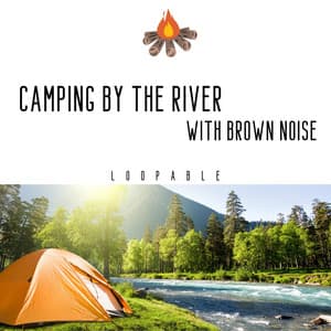 Camping by the River with Brown Noise - Brown Noise Sounds