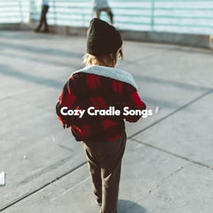 Cozy Cradle Songs - Baby Sleeping Music