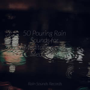 50 Pouring Rain Sounds for Meditation and Meditation - Calming Sounds