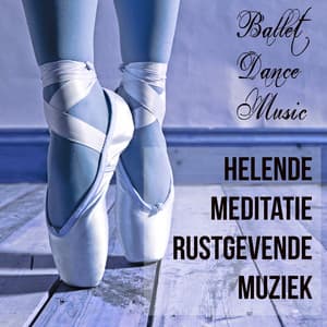 Ballet Dance Music - Helende Meditatie Rustgevende Muziek - Positive Thinking