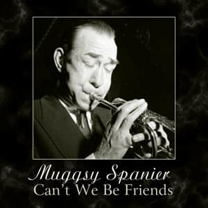 Can't We Be Friends - Muggsy Spanier