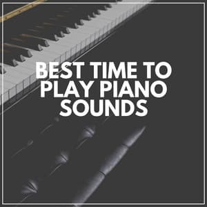 Best Time to Play Piano Sounds - Piano Sleep