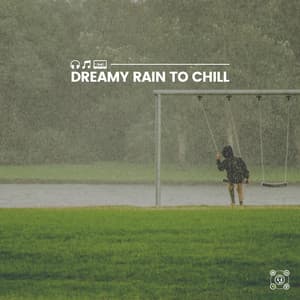 Dreamy Rain to Chill - Rainfall
