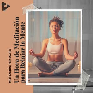 1 Hora de Meditación para Relajar la Mente - Meditación: Por Mateo
