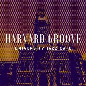 Harvard Groove: Morning Jazz Tunes - University Jazz Cafe