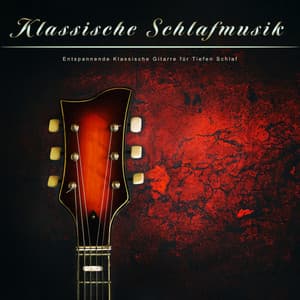 Klassische Schlafmusik: Entspannende Klassische Gitarre für Tiefen Schlaf - Klassische Musik