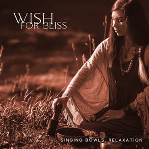 Wish for Bliss: Singing Bowls, Relaxation - Dreaming Sound