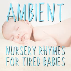 12 Ambient Nursery Rhymes for Tired Babies - Nursery Rhymes
