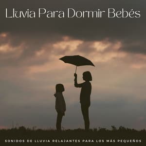 Lluvia Para Dormir Bebés: Sonidos De Lluvia Relajantes Para Los Más Pequeños - Canciones De Cuna Para Dormir Bebes