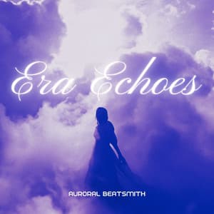 Era Echoes: Soundscapes from a Fragmented Mind - Auroral Beatsmith