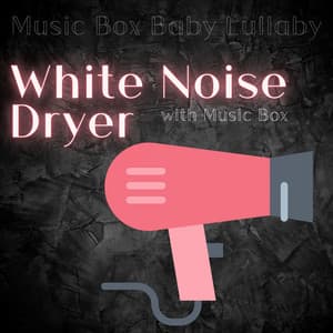 White Noise Dryer with Music Box - Music Box Baby Lullaby