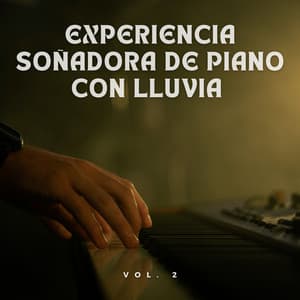 Experiencia Soñadora De Piano Con Lluvia Vol. 2 - Lluvia Para Dormir Mejor