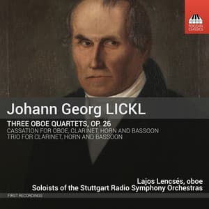 Lickl: 3 Oboe Quartets, Op. 26, Cassation in E-Flat Major & Trio in E-Flat Major - Johann Georg Lickl