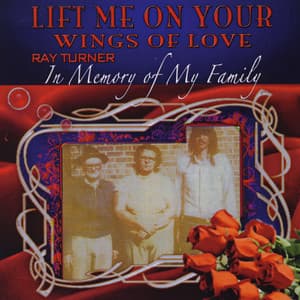 Lift Me On Your Wings of Love - Ray Turner