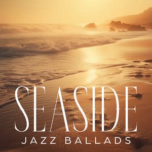 Seaside Jazz Ballads: Soothing Memories with Jazz - Smooth Jazz Lounge School