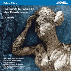 Brian Elias: 5 Songs to Poems by Irina Ratushinskaya & Laments - Brian Elias