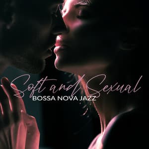 Soft and Sexual: Bossa Nova Jazz for a Passionate Evening on Valentine's Day - Modern Jazz Relax Group