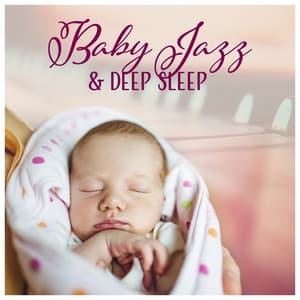 Baby Jazz & Deep Sleep - Gentle Piano, Deep Dream, Relaxing Soft Slow Music - Jazz Music for Babies