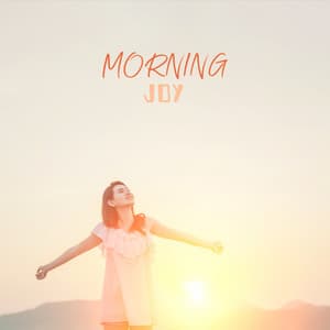 Morning Joy: Start Your Day with a Cup of Positivity - Positive Music Universe