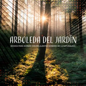 Arboleda del Jardín - Música para Dormir Con Relajantes Sonidos de la Naturaleza