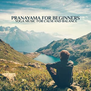 Pranayama for Beginners - Yoga Music for Calm and Balance, Breath Exercises, Control Your Breath, Concentration and Focus, Clear Your Mind - Yoga Asanas Music Paradise