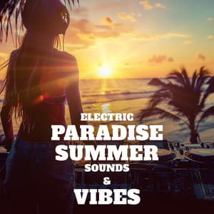 Electric Paradise Summer Sounds & Vibes - Electronic Chill
