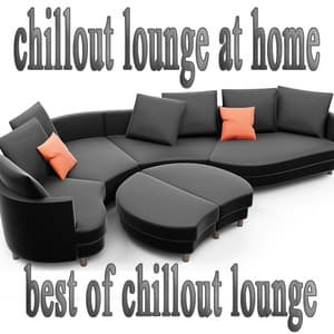 Chillout Lounge At Home - The Best Of Chill Out Lounge
